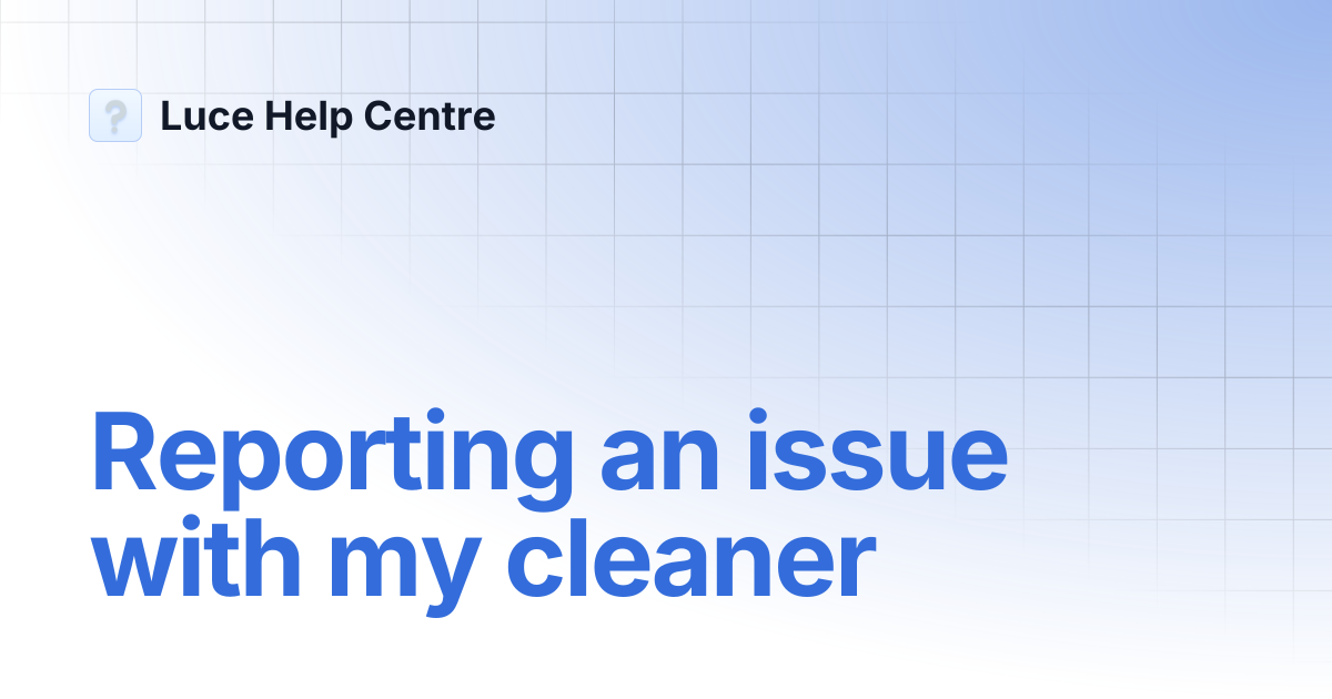 Reporting an issue with my cleaner | Luce Help Centre